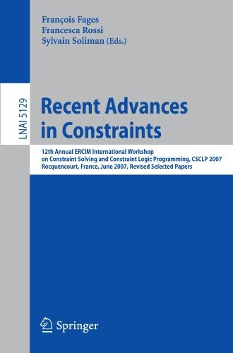 Recent Advances in Constraints: 12th Annual ERCIM International Workshop on Constraint Solving and Contraint Logic Programming, CSCLP 2007 ... / Lecture Notes in Artificial Intelligence)