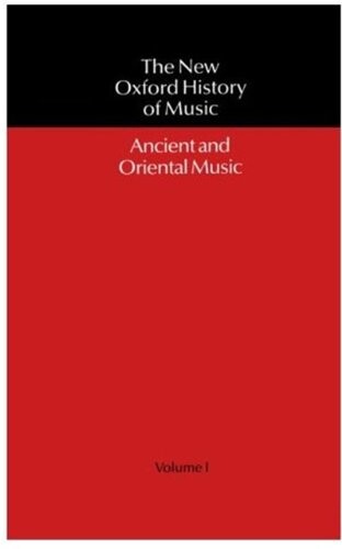 The New Oxford History of Music: Volume I: Ancient and Oriental Music (Ancient & Oriental Music)