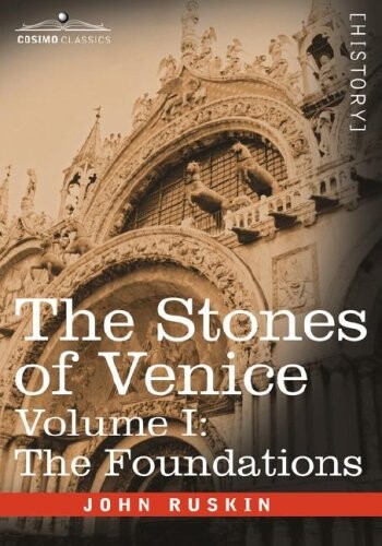 The stones of Venice. Volume I., The foundations
