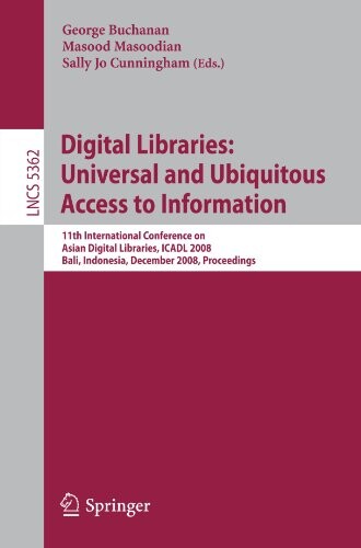 Digital libraries: universal and ubiquitous access to information : 11th International Conference on Asian Digital Libraries, ICADL 2008 : Bali, Indonesia, December 2-5, 2008 : proceedings