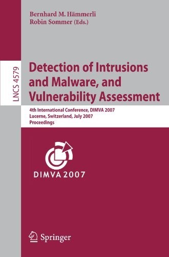 Detection of intrusions and malware, and vulnerability assessment :4th international conference, DIMVA 2007, Lucerne, Switzerland, July 12-13, 2007 : proceedings