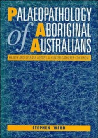 Palaeopathology of aboriginal Australians :health and disease across a hunter-gatherer continent