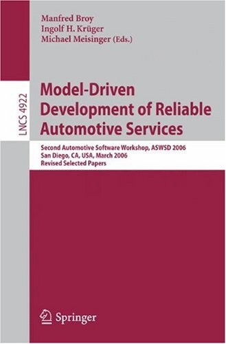 Model-Driven Development of Reliable Automotive Services: Second Automotive Software Workshop, ASWSD 2006, San Diego, CA, USA, March 15-17, 2006, ... / Programming and Software Engineering)