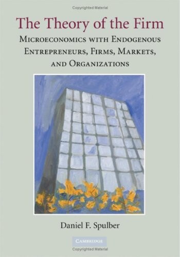 The theory of the firm :microeconomics with endogenous entrepreneurs, firms, markets, and organizations