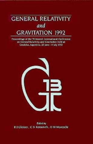 General relativity and gravitation 1992 :proceedings of the thirteenth International conference on general relativity and gravitation held at Cordoba, Argentina, 28 June-4 July 1992
