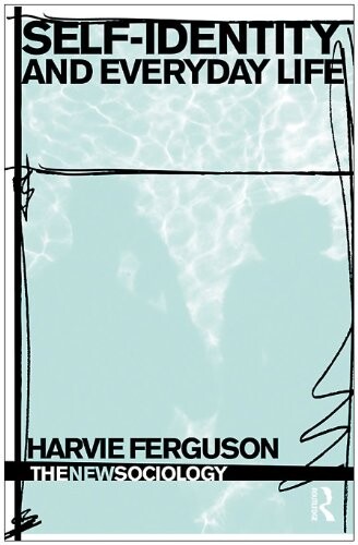 Self-Identity and Everyday Life (The New Sociology)