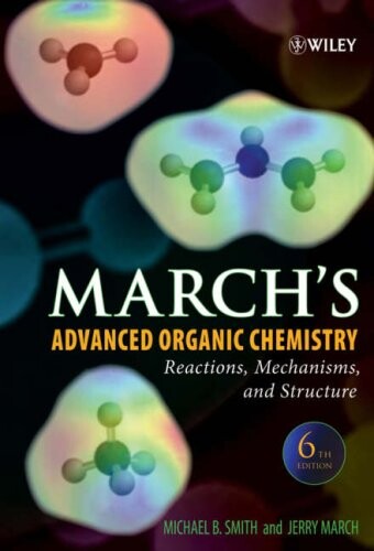 March's advanced organic chemistry : reactions, mechanisms, and structure