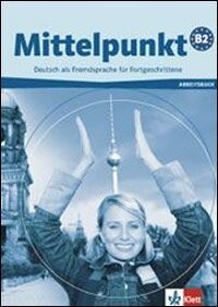 Mittelpunkt B2 : Deutsch als Fremdsprache für Fortgeschrittene : Arbeitsbuch
