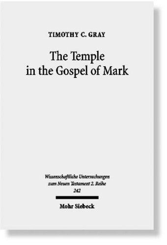 The Temple in the Gospel of Mark: A Study in Narrative Role (Wissenschaftliche Untersuchungen Zum Neuen Testament 2 Reihe)