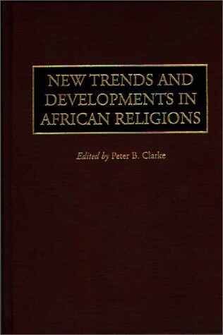 New Trends and Developments in African Religions (Contributions in Afro-American and African Studies)