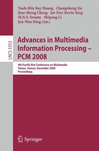 Advances in multimedia information processing - PCM 2008 : 9th Pacific Rim Conference on Multimedia : Tainan, Taiwan, December 9-13, 2008 : proceedings
