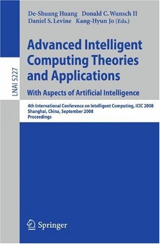 Advanced Intelligent Computing Theories and Applications. With Aspects of Artificial Intelligence: Fourth International Conference on Intelligent ... / Lecture Notes in Artificial Intelligence)