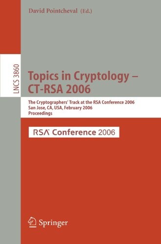 Topics in cryptology - CT-RSA 2006 : the cryptographers' track at the RSA conference 2006, San Jose, CA, USA, February 13-17, 2006 : proceedings