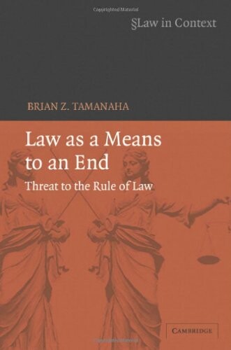 Law as a Means to an End: Threat to the Rule of Law (Law in Context)