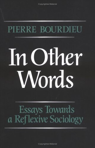 In Other Words: Essays Towards a Reflexive Sociology
