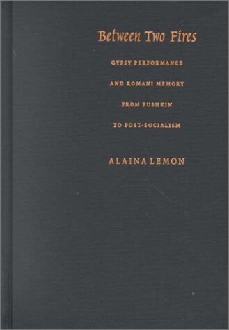 Between two fires : Gypsy performance and Romani memory from Pushkin to post-socialism