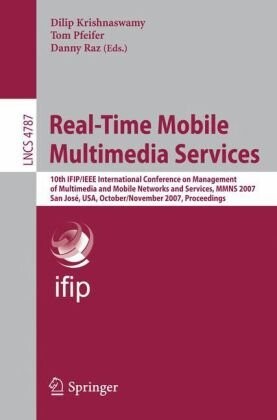 Real-Time Mobile Multimedia Services: 10th IFIP/IEEE International Conference on Management, of Multimedia and Mobile Networks and Services, MMNS ... Networks and Telecommunications)