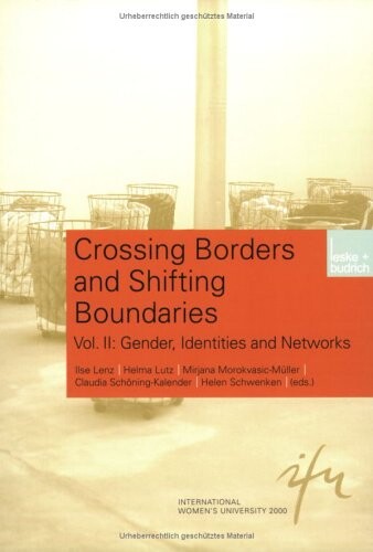 Crossing Borders and Shifting Boundaries: Vol. II: Gender, Identies and Networks (Schriftenreihe der internationalen Frauenuniversität  