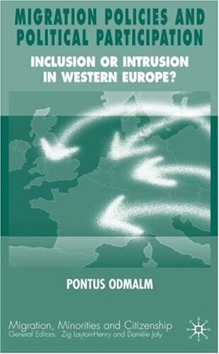 Migration Policies and Political Participation: Inclusion or Intrusion in Western Europe? (Migration, Minorities, and Citizenship)