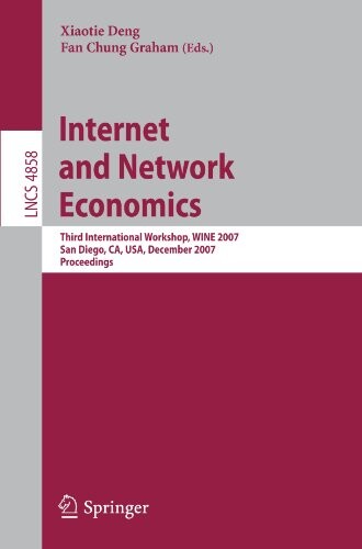Internet and Network Economics: Third International Workshop,WINE 2007, San Diego, CA, USA, December 12-14, 2007, Proceedings (Lecture Notes in ... Applications, incl. Internet/Web, and HCI)