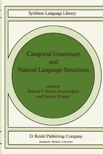 Categorial Grammars and Natural Language Structures (Studies in Linguistics and Philosophy)