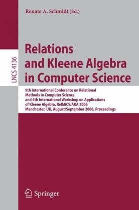 Relations and Kleene algebra in computer science :9th international conference on relational methods in computer science and 4th international workshop on applications of Kleene algebra, RelMiCS/AKA 2006, Manchester, UK, August 29 - September 2, 2006 : proceedings