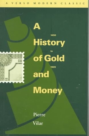 History of Gold and Money, 1450 to 1920 (Verso Modern Classics)