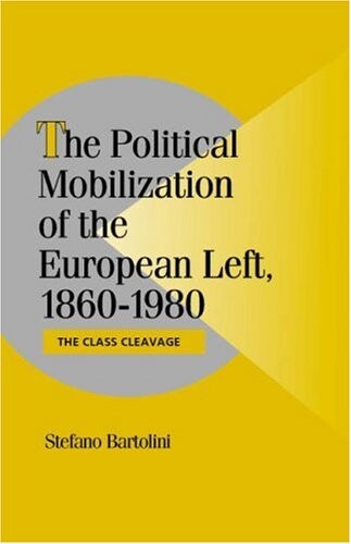 The Political Mobilization of the European Left, 1860-1980: The Class Cleavage (Cambridge Studies in Comparative Politics)