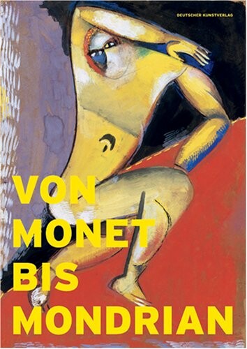 Von Monet bis Mondrian :Meistewerke der Moderne aus Dresdner Privatsammlungen der ersten Hälfte des 20. Jahrhunderts