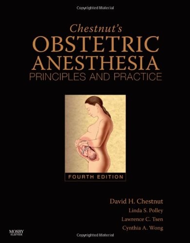 Chestnut's Obstetric Anesthesia: Principles and Practice: Expert Consult - Online and Print (Expert Consult Title: Online + Print)