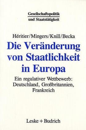 Die Veränderung von Staatlichkeit in Europa : ein regulativer Wettbewerb : Deutschland, Großbritannien und Frankreich in der Europäischen Union