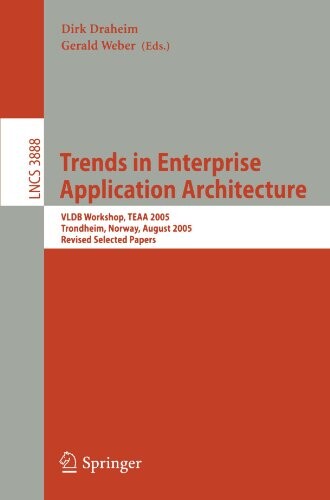 Trends in Enterprise Application Architecture: VLDB Workshop, TEAA 2005, Trondheim, Norway, August 28, 2005, Revised Selected Papers (Lecture Notes in ... Applications, incl. Internet/Web, and HCI)