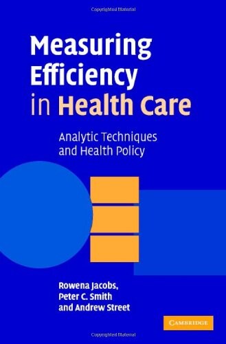 Measuring efficiency in health care : analytic techniques and health policy