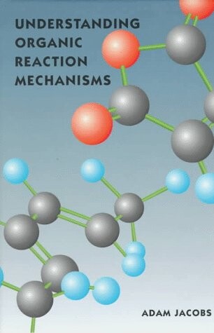 Understanding organic reaction mechanisms