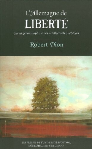 L' Allemagne de Liberte: Sur La Germanophilie Des Intellectuels Quebecois (Transferts Culturels) (French Edition)