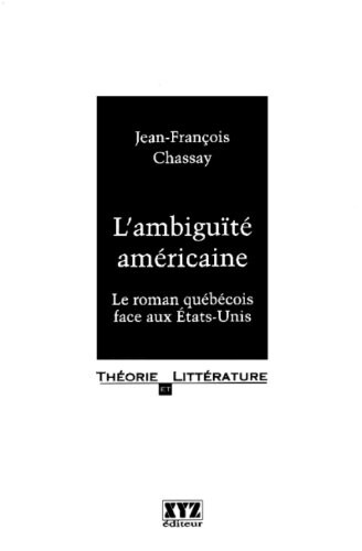 L'ambiguïté américaine : le roman québécois face aux États-Unis