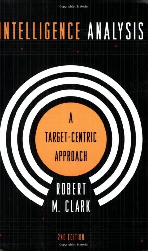 Intelligence Analysis: A Target-Centric Approach, 2nd Edition