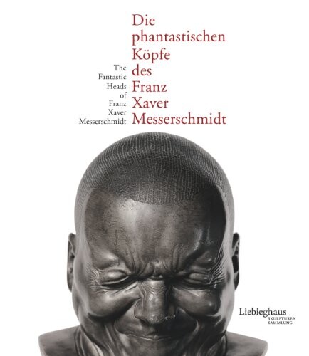 Die Phantastoschen Kopte des Franz Xaver Messerschmidt (German Edition)