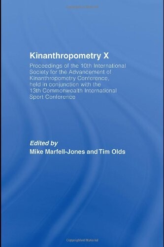 Kinanthropometry X: Proceedings of the 10th International Society for the Advancement of Kinanthropometry Conference, Held in Conjunction with the ... International Sport Conference (v. 10)