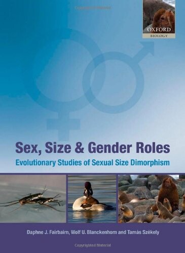 Sex, size, and gender roles : evolutionary studies of sexual size dimorphism