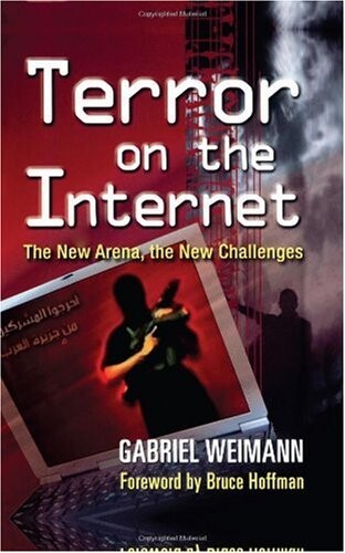 Terror on the Internet: The New Arena, the New Challenges