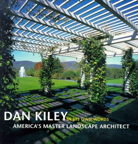 Dan Kiley in his own words : America´s master landscape architect