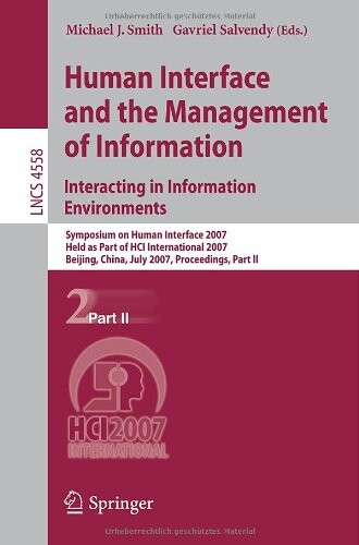 Human Interface and the Management of Information. Interacting in Information Environments: Symposium on Human Interface 2007, Held as Part of HCI ... Applications, incl. Internet/Web, and HCI)