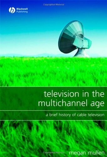 Television in the multichannel age :a brief history of cable television