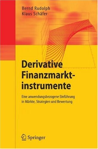 Derivative Finanzmarktinstrumente: Eine anwendungsbezogene Einführung in Märkte, Strategien und Bewertung (German Edition)