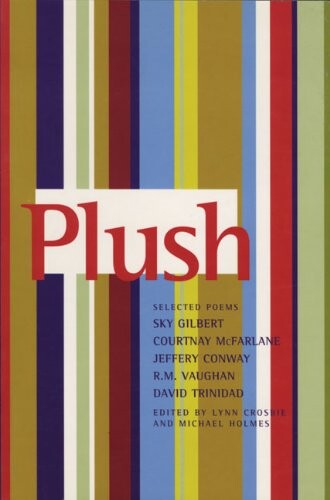Plush: The Selected Poems of Sky Gilbert, Courtnay McFarlane, Jeffery Conway, R.M. Vaughan, and David Trinidad