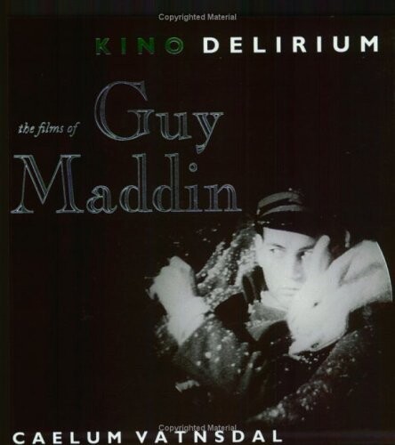 Kino Delirium: The Films of Guy Maddin