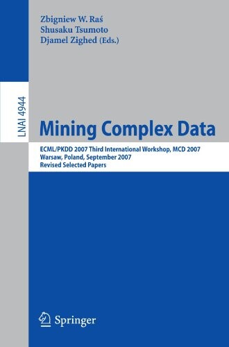 Mining Complex Data: ECML/PKDD 2007 Third International Workshop, MDC 2007, Warsaw, Poland, September 17-21, 2007, Revised Selected Papers (Lecture ... / Lecture Notes in Artificial Intelligence)
