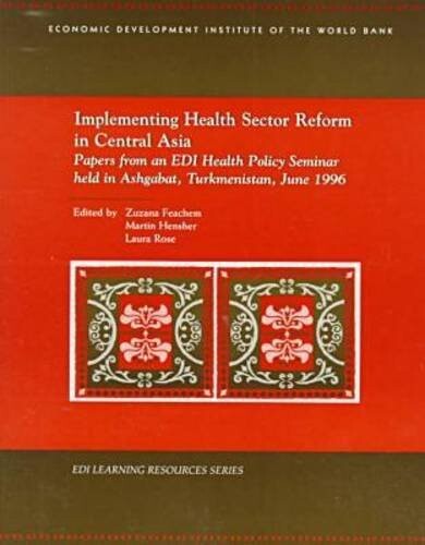 Implementing health sector reform in Central Asia : papers from an EDI health policy seminar held in Ashgabat, Turkmenistan, June 1996