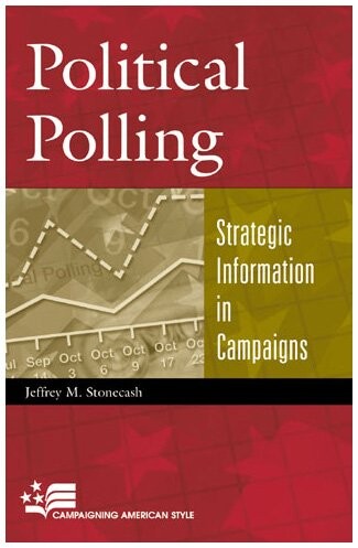 Political Polling: Strategic Information in Campaigns (Campaigning American Style)